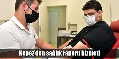 Kepez’den sağlık raporu hizmeti