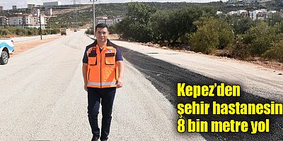 Kepez’den şehir hastanesine 8 bin metre yol 