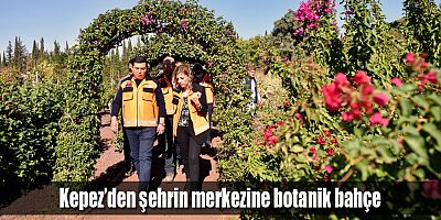 Kepez’den şehrin merkezine botanik bahçe