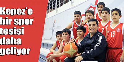 Kepez’e bir spor tesisi daha geliyor