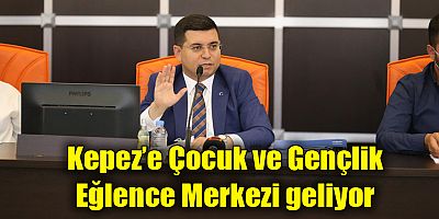 Kepez’e Çocuk ve Gençlik Eğlence Merkezi geliyor
