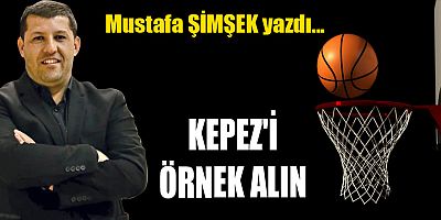 KEPEZ'İ ÖRNEK ALIN