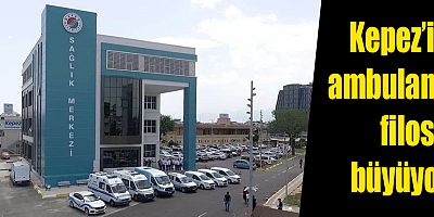 Kepez’in ambulans filosu büyüyor