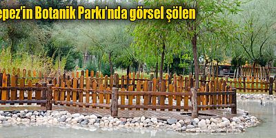 Kepez’in Botanik Parkı'nda görsel şölen