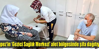 Kepez’in ‘Gezici Sağlık Merkezi’ afet bölgesinde şifa dağıtıyor