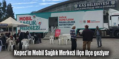 Kepez’in Mobil Sağlık Merkezi ilçe ilçe geziyor