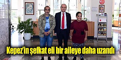 Kepez’in şefkat eli bir aileye daha uzandı