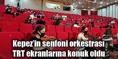 Kepez’in senfoni orkestrası TRT ekranlarına konuk oldu