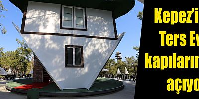 Kepez’in Ters Evi, kapılarını açıyor
