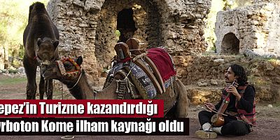 Kepez’in Turizme kazandırdığı Lyrboton Kome ilham kaynağı oldu