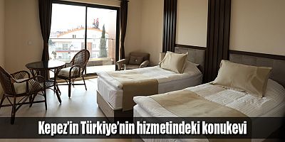 Kepez’in Türkiye’nin hizmetindeki konukevi