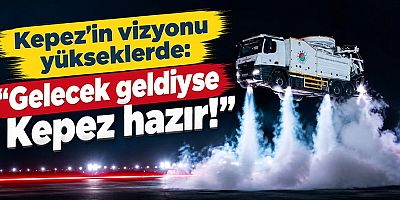 Kepez’in vizyonu yükseklerde: “Gelecek geldiyse Kepez hazır!”