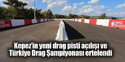 Kepez’in yeni drag pisti açılışı ve Türkiye Drag Şampiyonası ertelendi