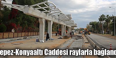 Kepez-Konyaaltı Caddesi raylarla bağlandı
