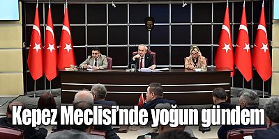 Kepez Meclisi’nde yoğun gündem