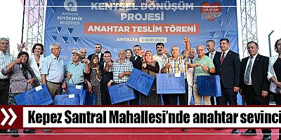 Kepez Santral Mahallesi’nde anahtar sevinci