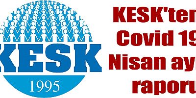 KESK'ten Covid 19 Nisan ayı raporu