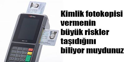 Kimlik fotokopisi vermenin büyük riskler taşıdığını biliyor muydunuz?