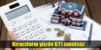Kiracıların yüzde 61’i umutsuz