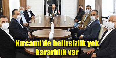 Kırcami’de belirsizlik yok kararlılık var