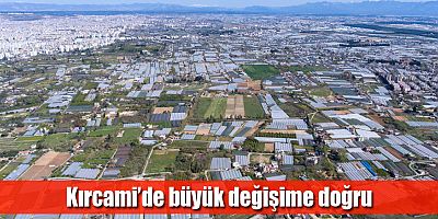 Kırcami’de büyük değişime doğru