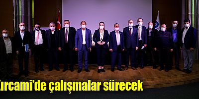 Kırcami’de çalışmalar sürecek