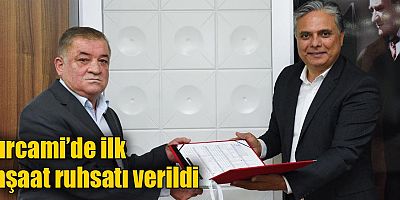 Kırcami’de ilk inşaat ruhsatı verildi
