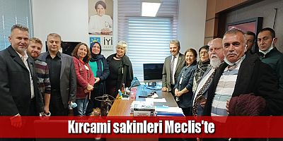 Kırcami sakinleri Meclis'te