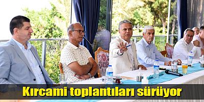 Kırcami toplantıları sürüyor