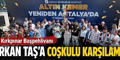 Kırkpınar Başpehlivanı Erkan Taş’a coşkulu karşılama 