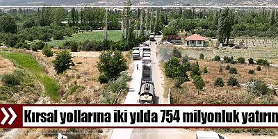 Kırsal yollarına iki yılda 754 milyonluk yatırım