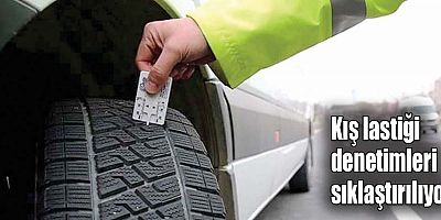 Kış lastiği denetimleri sıklaştırılıyor