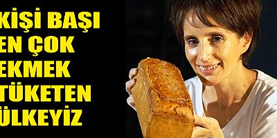 Kişi başı yıllık 165 kilogram ekmek tüketiyoruz