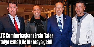 KKTC Cumhurbaşkanı Ersin Tatar Antalya esnafı ile bir araya geldi