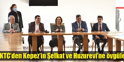 KKTC’den Kepez’in Şefkat ve Huzurevi’ne övgüler