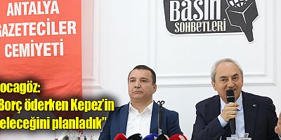 Kocagöz, “Borç öderken Kepez’in geleceğini planladık”