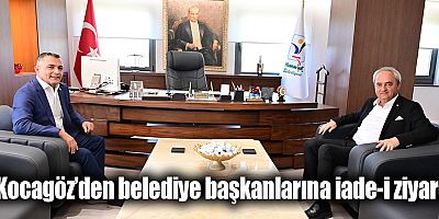 Kocagöz’den belediye başkanlarına iade-i ziyaret