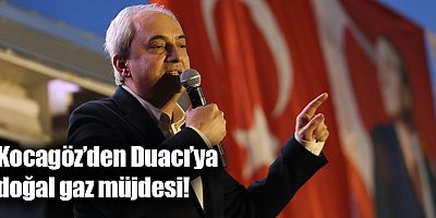 Kocagöz’den Duacı’ya doğal gaz müjdesi! 