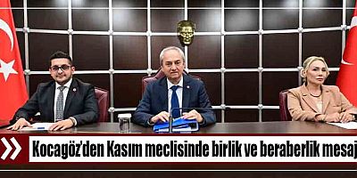 Kocagöz’den Kasım meclisinde birlik ve beraberlik mesajı