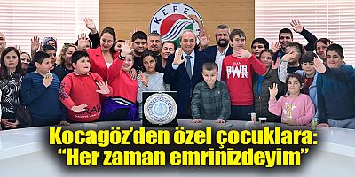 Kocagöz’den özel çocuklara “Her zaman emrinizdeyim”