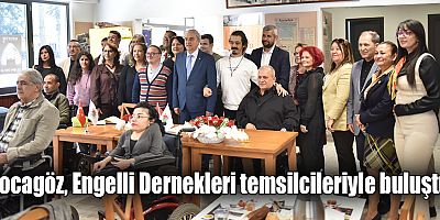 Kocagöz, Engelli Dernekleri temsilcileriyle buluştu