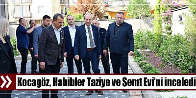 Kocagöz, Habibler Taziye ve Semt Evi’ni inceledi  