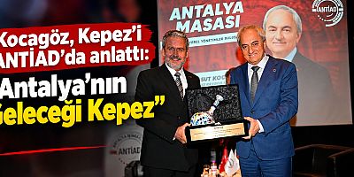 Kocagöz, Kepez’i ANTİAD’da anlattı: “Antalya’nın Geleceği Kepez”