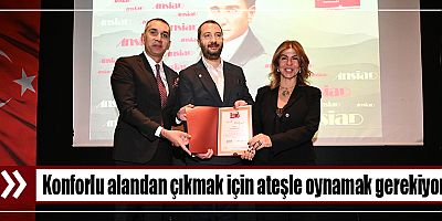 Konforlu alandan çıkmak için ateşle oynamak gerekiyor