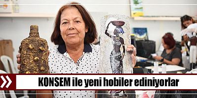 KONSEM ile yeni hobiler ediniyorlar