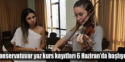 Konservatuvar yaz kurs kayıtları 6 Haziran’da başlıyor