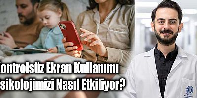 Kontrolsüz Ekran Kullanımı Psikolojimizi Nasıl Etkiliyor? 