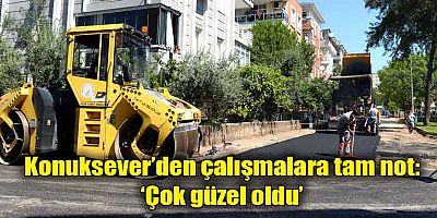 Konuksever’den çalışmalara tam not: ‘Çok güzel oldu’