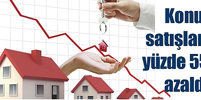 Konut satışları yüzde 55 azaldı