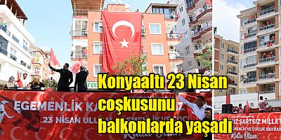 Konyaaltı 23 Nisan coşkusunu balkonlarda yaşadı 